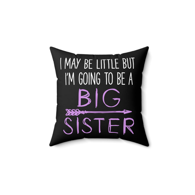 I May Be Little But I'm Going To Be Promoted To Big Sister Spun Polyester Square Pillow