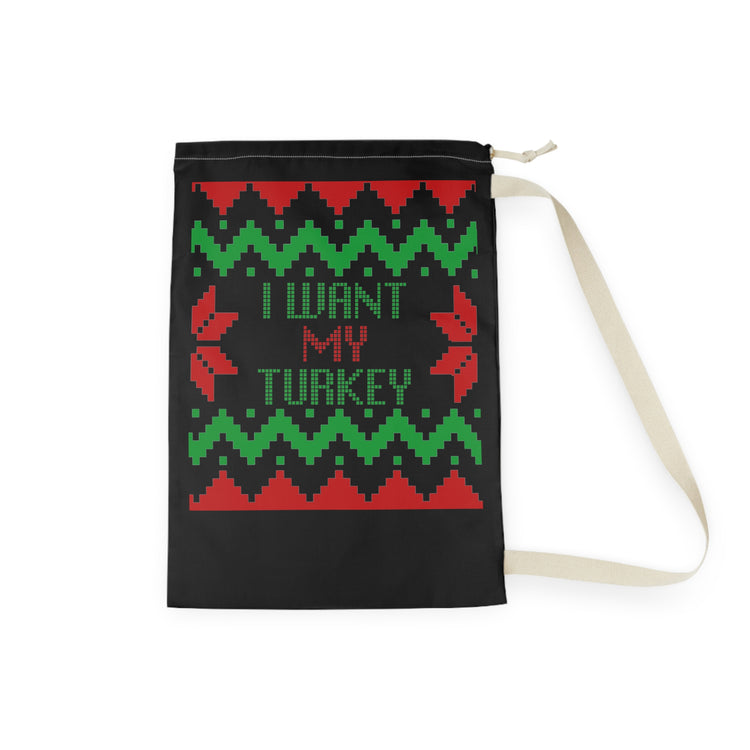 Fun Saying I want my Turkey Christmas Sarcastic Women Men Fun Saying I want my Turkey Christmas Sarcastic  Laundry Bag