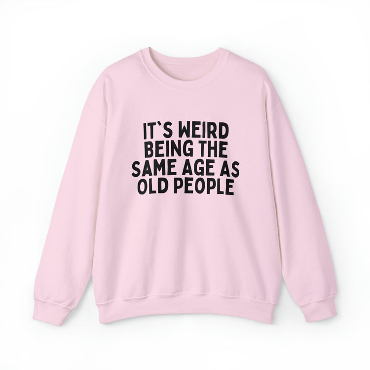 Humorous Weirdly Aged Oldies Sassiest Mockery Line Sayings Unisex Crewneck Sweatshirt