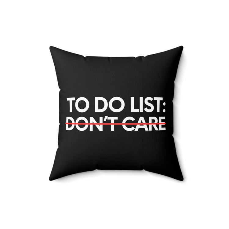 Funny Saying To Do List Your Don't Care Sarcasm Women Men Novelty Sarcastic Wife To Do List Don't Care Dad Spun Polyester Square Pillow