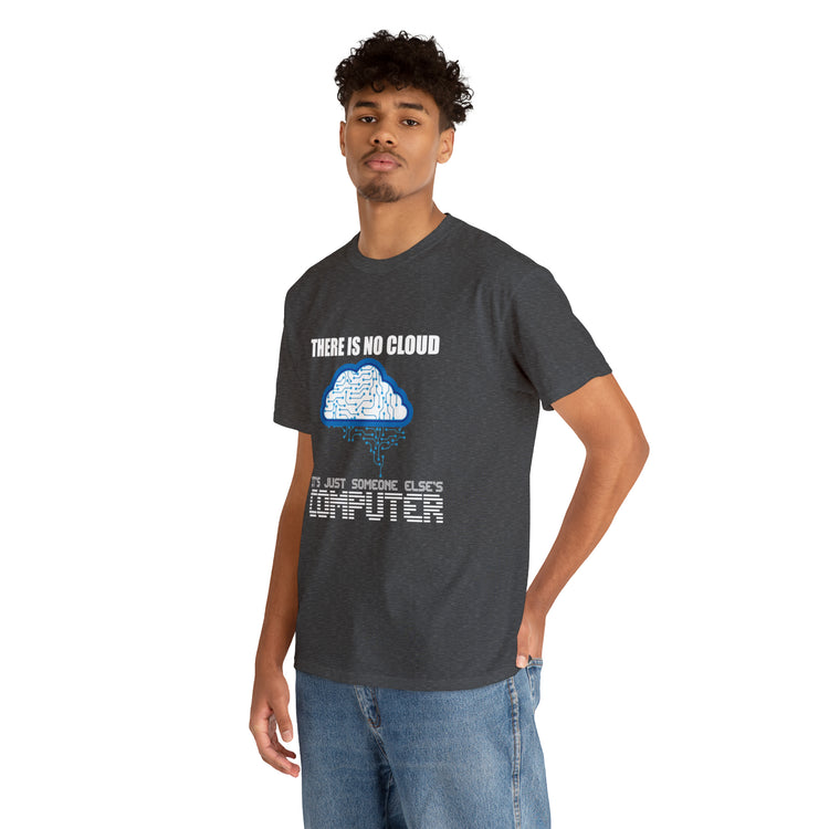 Shirt Funny There's No Cloud Sarcastic Programmers Quote Computer Science Software Tech T-Shirt Unisex Heavy Cotton Tee