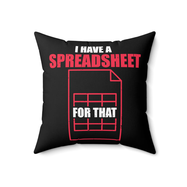 Hilarious Have Spreadsheet For That Accounting Pun Accountancy Worksheet Bookkeeping Spun Polyester Square Pillow