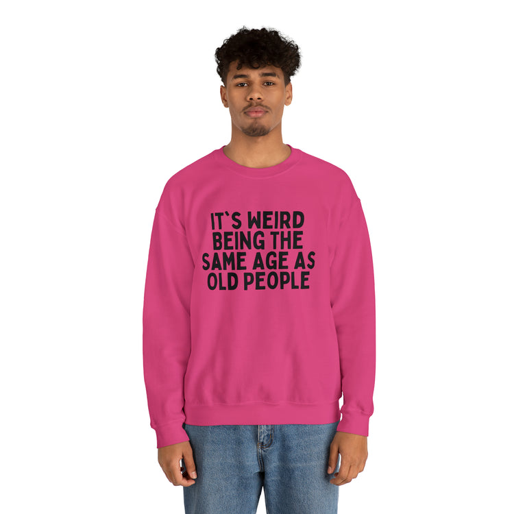 Humorous Weirdly Aged Oldies Sassiest Mockery Line Sayings Unisex Crewneck Sweatshirt