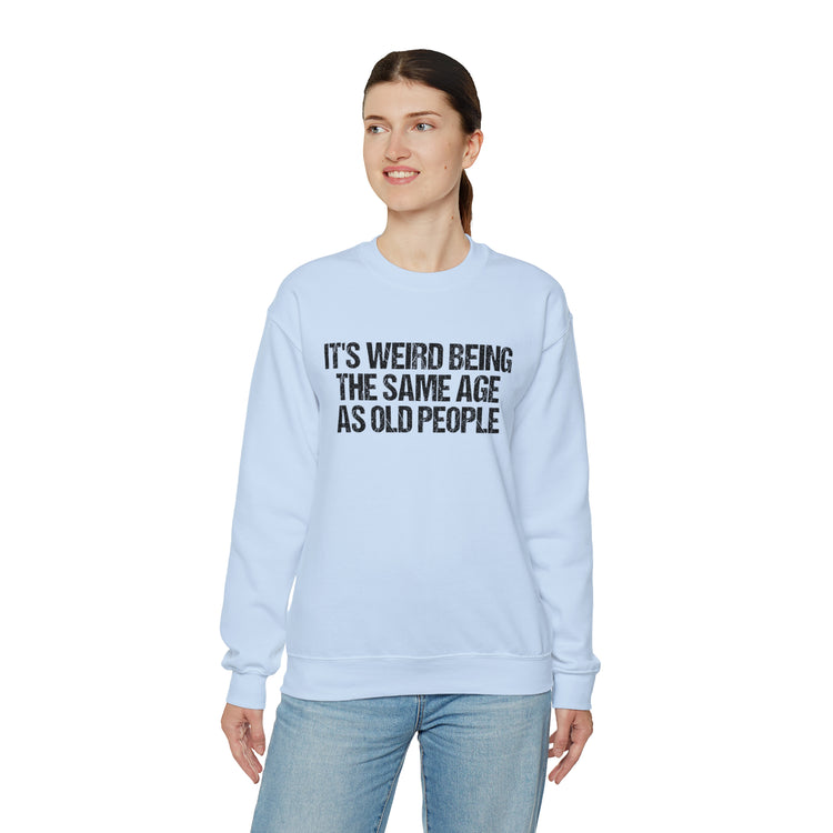 Humorous Weirdly Aged Oldies Sassiest Mockery Unisex Crewneck Sweatshirt