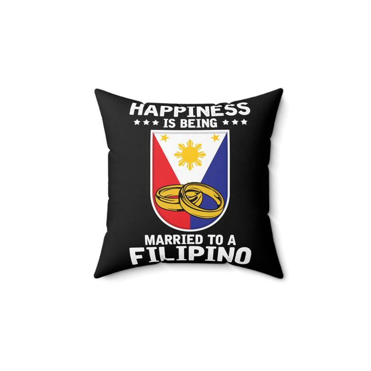 Humorous Happiness Is Married To Filipino Asian Wife Spun Polyester Square Pillow