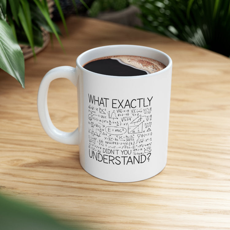 what exactly didn't you understand Ceramic Mug 11oz