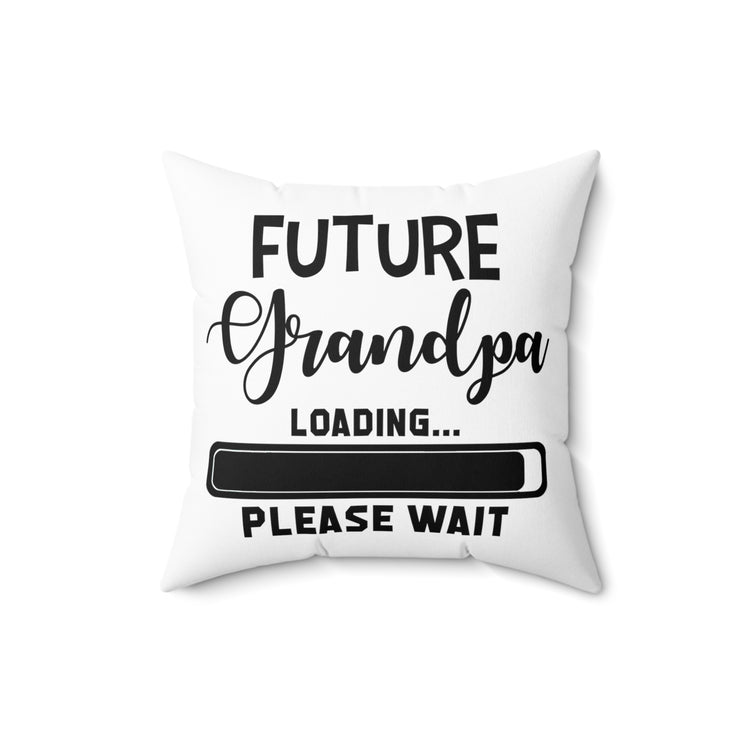 Future Grandpa Loading Please Wait Promoted To New Grandpa Gift Spun Polyester Square Pillow