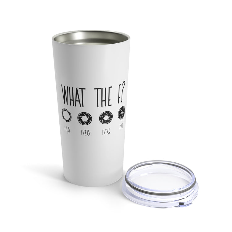 What The F? Funny Photographer Videographer Tumbler 20oz