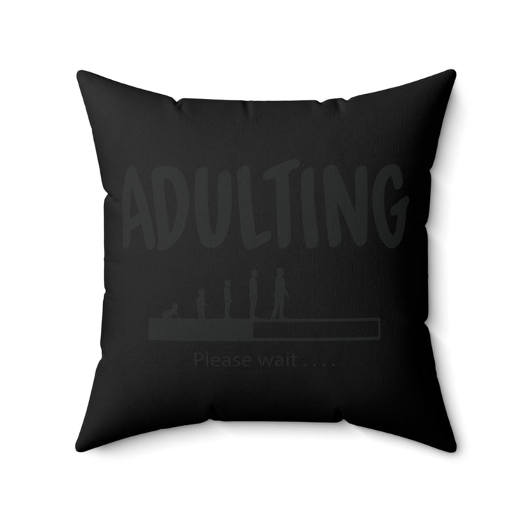 Humorous Adulting Loading Please Wait Spun Polyester Square Pillow