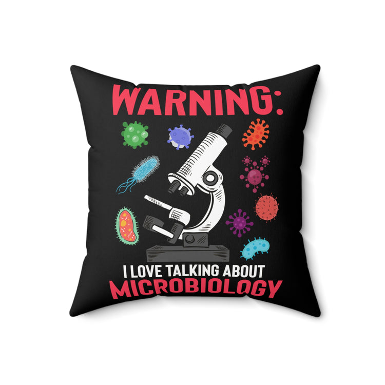 Humorous Warning Love Talking About Virology Bacteriology Microbiologist Biochemistry Spun Polyester Square Pillow