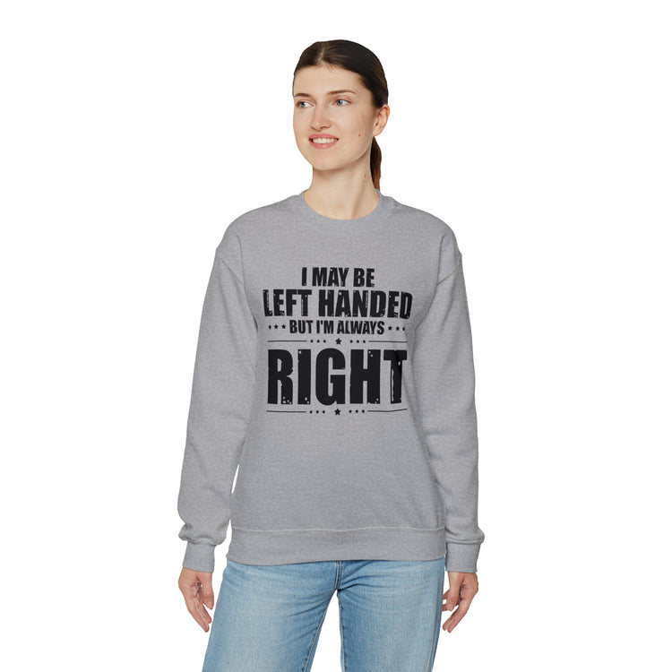 Novelty Left Handed But I'm Right Sarcasm Humorous Unisex Crewneck Sweatshirt