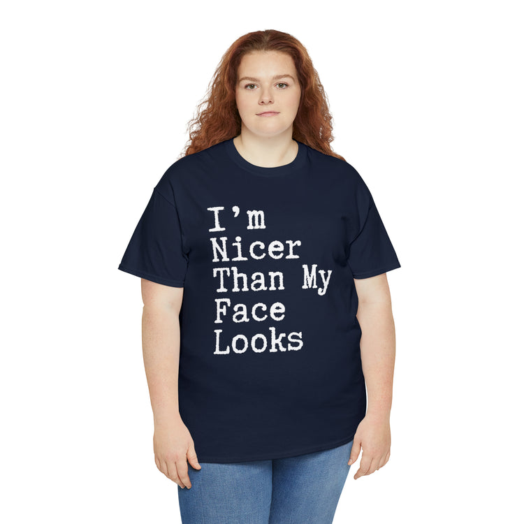 Shirt Funny I'm Nicer Than My Face Sassy Attitude and Personality T-Shirt Unisex Heavy Cotton Tee