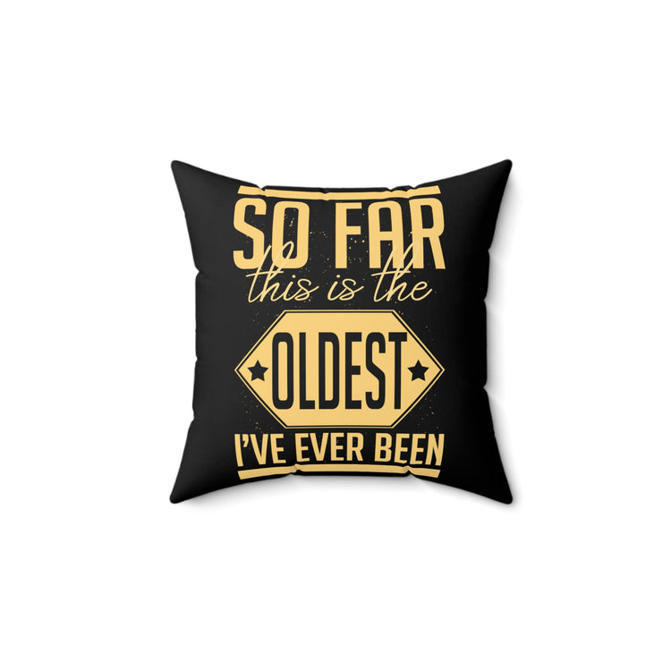 Hilarious This Is Oldest Ever Been Amusing Spun Polyester Square Pillow