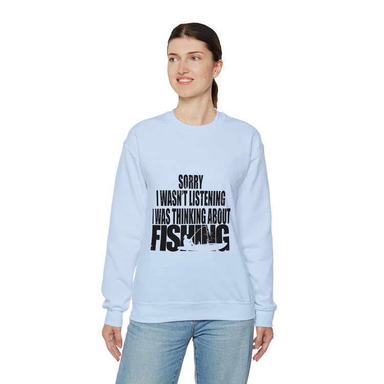 I Wasnt Listening Was Thinking About Fishing Unisex Crewneck Sweatshirt