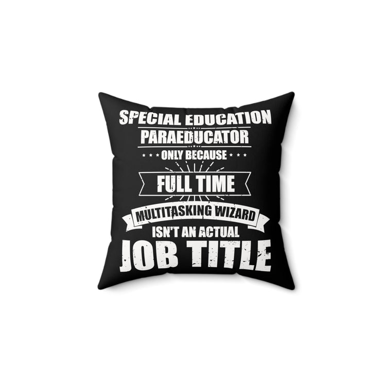 Humorous Special Education Paraeducator Teaching Coaching Spun Polyester Square Pillow