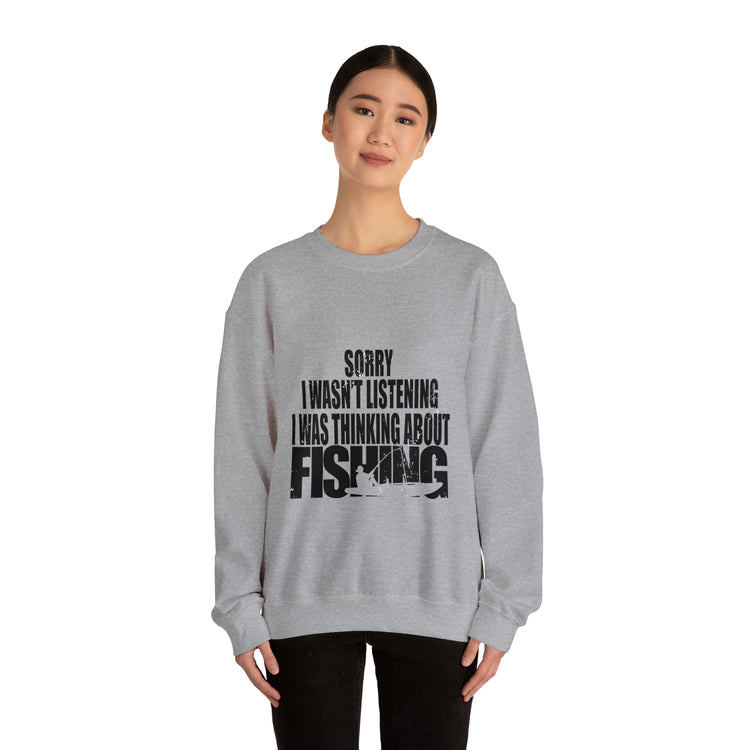 I Wasnt Listening Was Thinking About Fishing Unisex Crewneck Sweatshirt