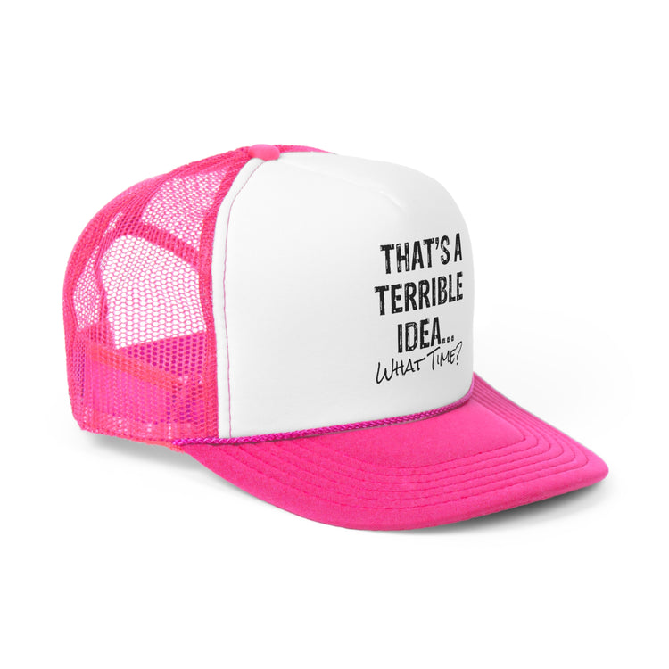 Hilarious That's A Terrible Ideas Sarcasm Sarcastic Sayings Phrases Words Trucker Caps