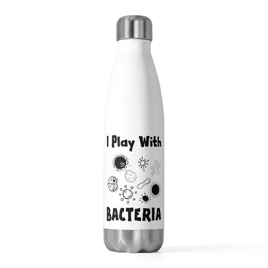 Novelty Playing With Bacteria Laboratories Hilarious Microorganisms Experts Men Women T Shirt 20oz Insulated Bottle