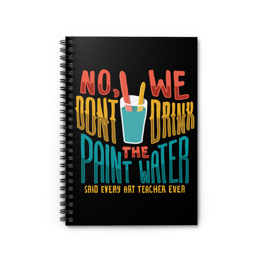 No We Dont Drink The Paint Water Painting Spiral Notebook - Ruled Line