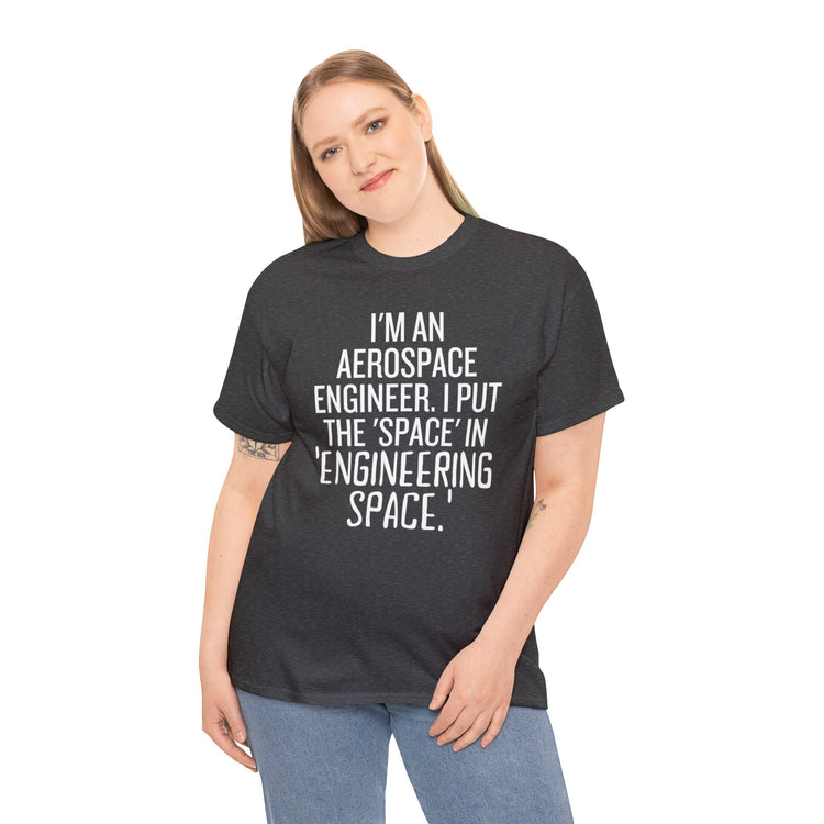 Funny Saying Aerospace Engineer Learning School Sarcastic Novelty Women Men Sarcasm Husband Worker Father Unisex Heavy Cotton Tee