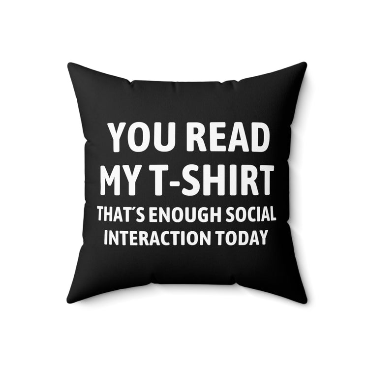 Funny Read My Interaction Interacting Sarcastic Hilarious Communication Socializing  Spun Polyester Square Pillow