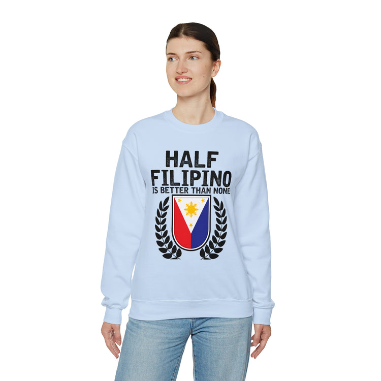 Novelty Half Filipino Is Betters Than None Pinoy Pride Lover Unisex Crewneck Sweatshirt