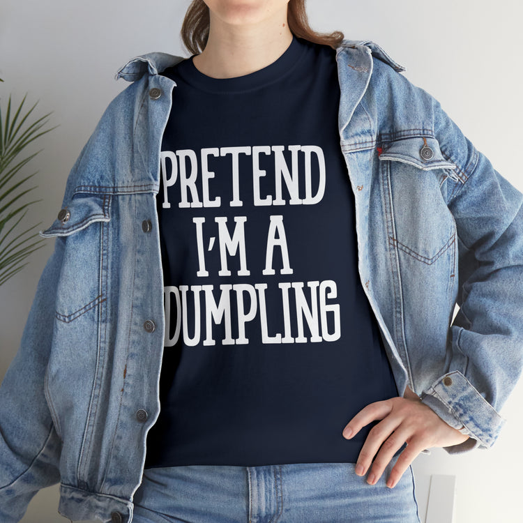 Shirt Funny Pretend I'm A Dumpling Foodie Asian Cuisine Food Pun T-Shirt Unisex Heavy Cotton Tee