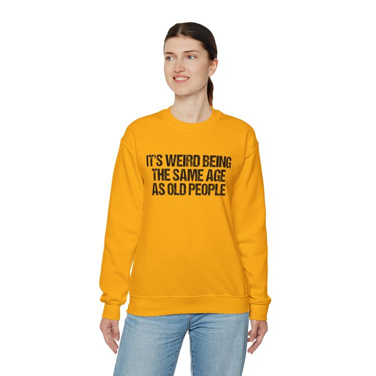 Humorous Weirdly Aged Oldies Sassiest Mockery Unisex Crewneck Sweatshirt