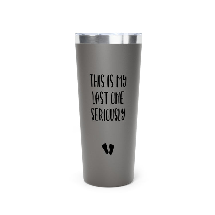 This Is My Last One Seriously Maternity Copper Vacuum Insulated Tumbler, 22oz