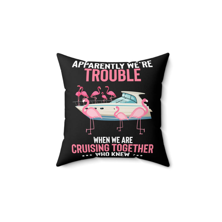 Hilarious Apparently We're Cruising Leisure Flamingos Yacht Ease Spun Polyester Square Pillow