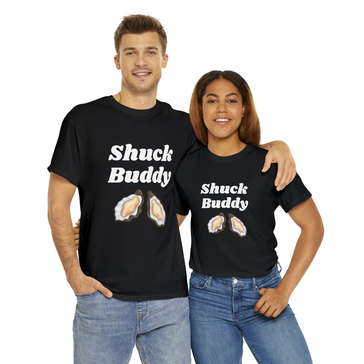 Shirt Funny Shuck Oysters Buddies Foodie Gags Seafood Cooking Novelty Culinary Shellfish T-Shirt Unisex Heavy Cotton Tee