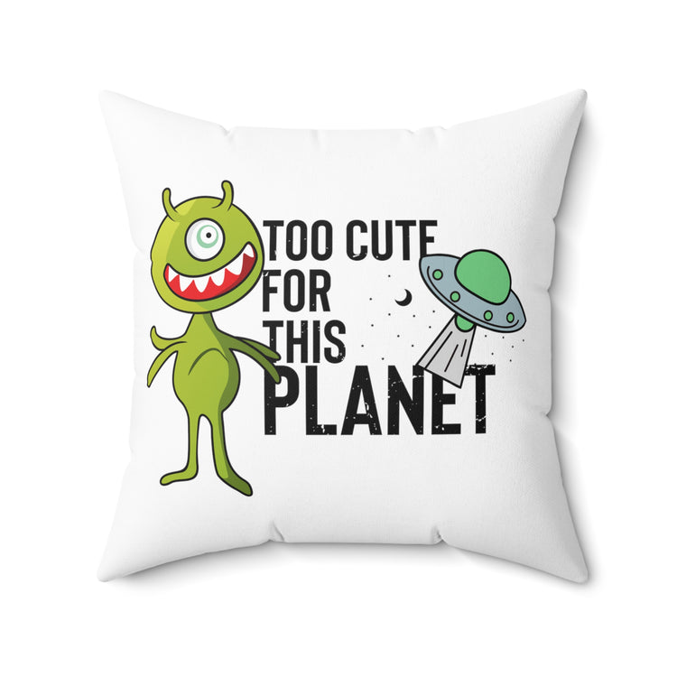 Novelty Too Cute For This Planets Extraterrestrial Aliens Martian Extraneous Creatures Spun Polyester Square Pillow