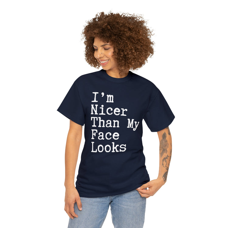 Shirt Funny I'm Nicer Than My Face Sassy Attitude and Personality T-Shirt Unisex Heavy Cotton Tee