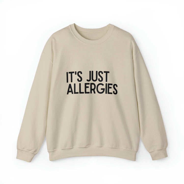 Hilarious Just Allergies Sarcastic Patients Sarcasm Puns Line Unisex Crewneck Sweatshirt