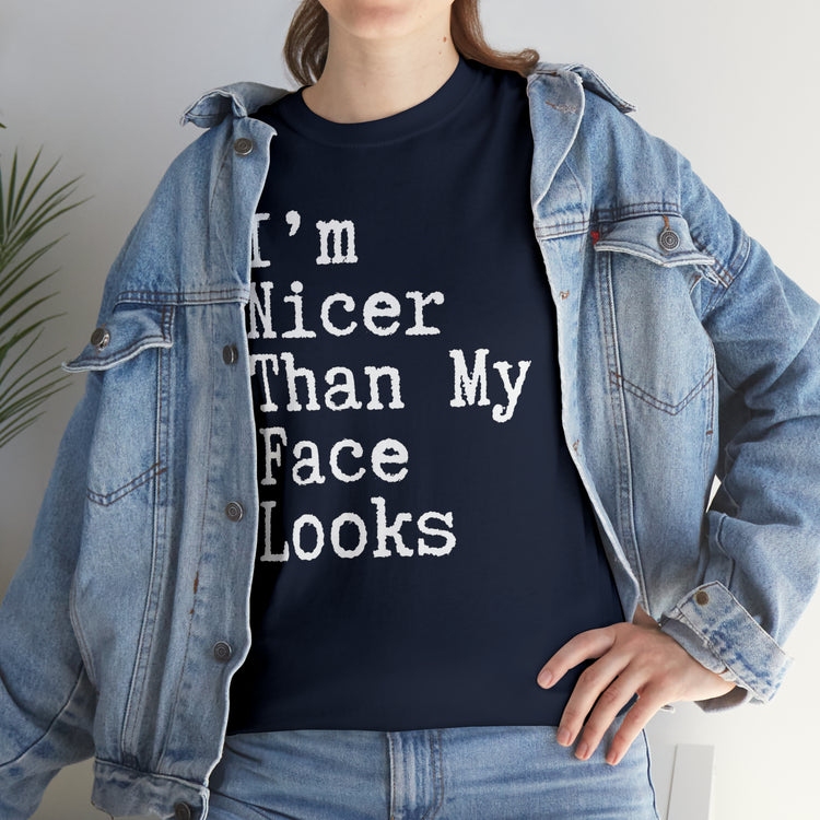 Shirt Funny I'm Nicer Than My Face Sassy Attitude and Personality T-Shirt Unisex Heavy Cotton Tee