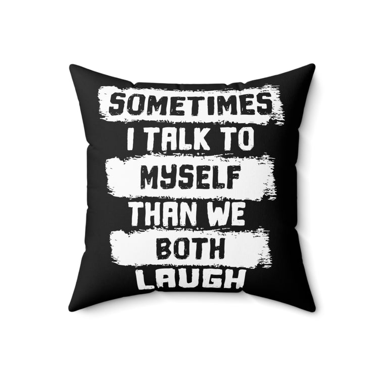 Humorous Talk To Myself Introverts Hilarious Then We Laugh Spun Polyester Square Pillow