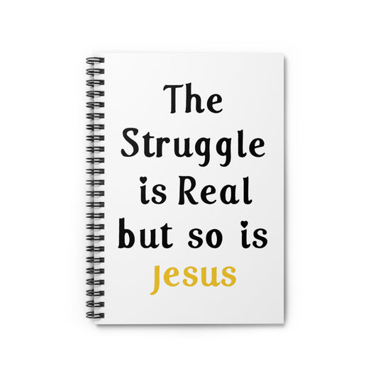 The Struggle Is Real But So Is Jesus Spiral Notebook - Ruled Line