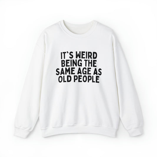 Humorous Weirdly Aged Oldies Sassiest Mockery Line Sayings Unisex Crewneck Sweatshirt