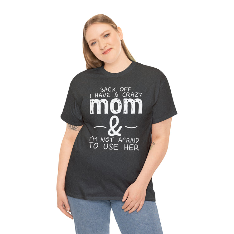 Shirt Funny Standing Back Have A Crazy Momma Proud Playful Protective Mom Motherhood T-Shirt Unisex Heavy Cotton Tee