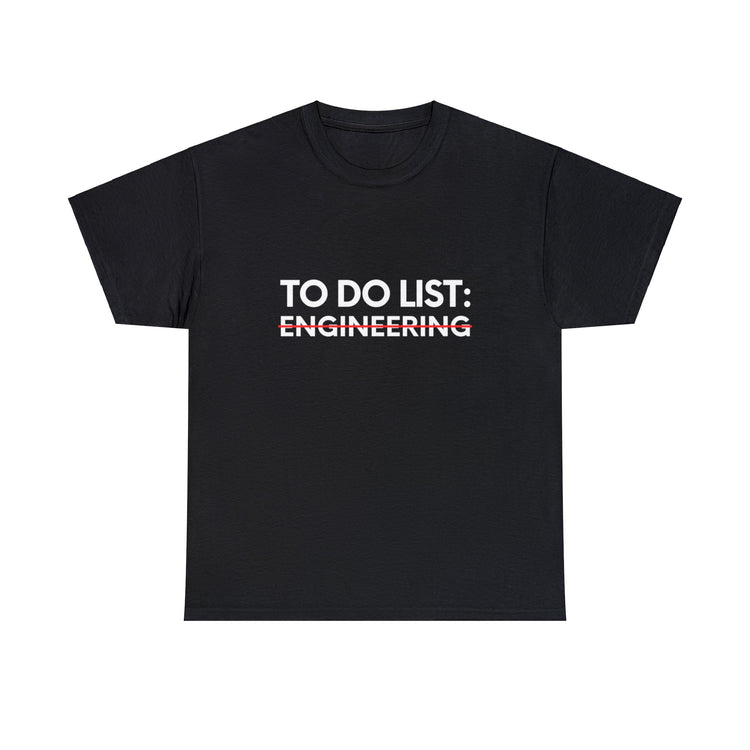 Funny Saying To Do List Engineer Sarcasm Women Men Teaching Novelty Professor Work To Do List Engineering   Unisex Heavy Cotton Tee