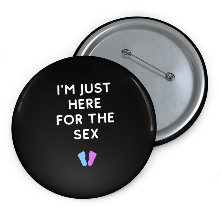 I'm Just Here For The Sex Gender Reveal Custom Pin Buttons