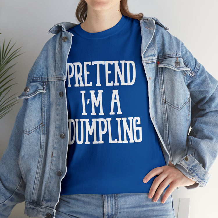 Shirt Funny Pretend I'm A Dumpling Foodie Asian Cuisine Food Pun T-Shirt Unisex Heavy Cotton Tee