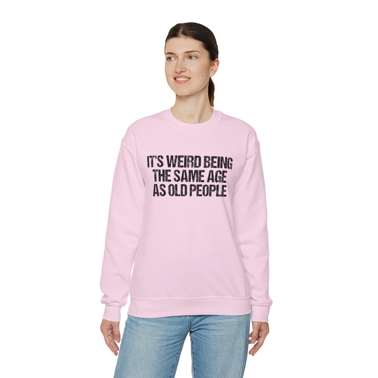 Humorous Weirdly Aged Oldies Sassiest Mockery Unisex Crewneck Sweatshirt