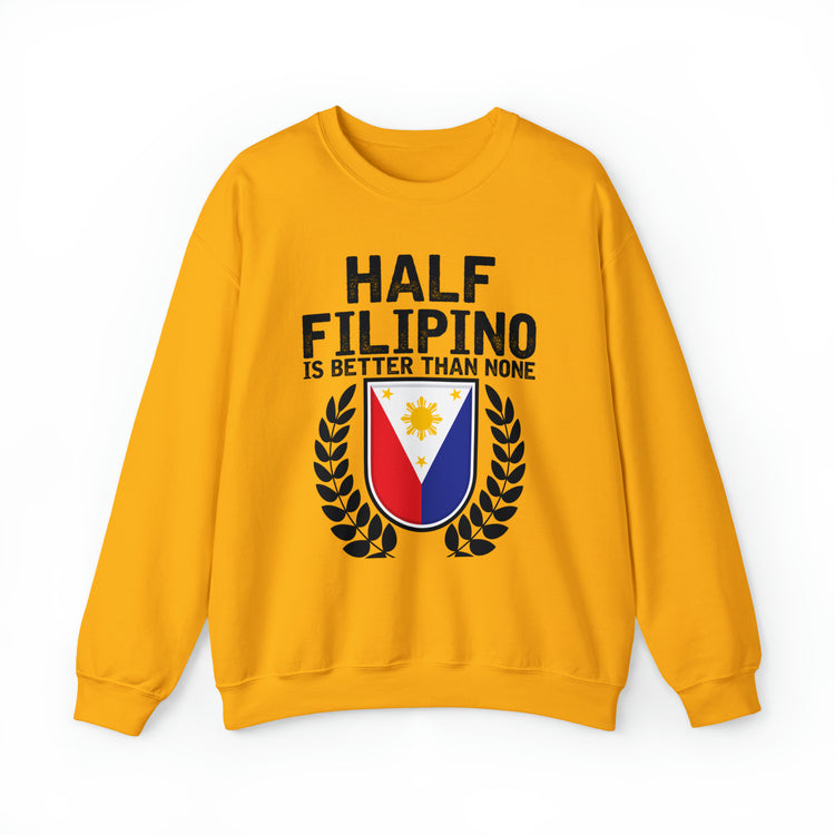 Novelty Half Filipino Is Betters Than None Pinoy Pride Lover Unisex Crewneck Sweatshirt