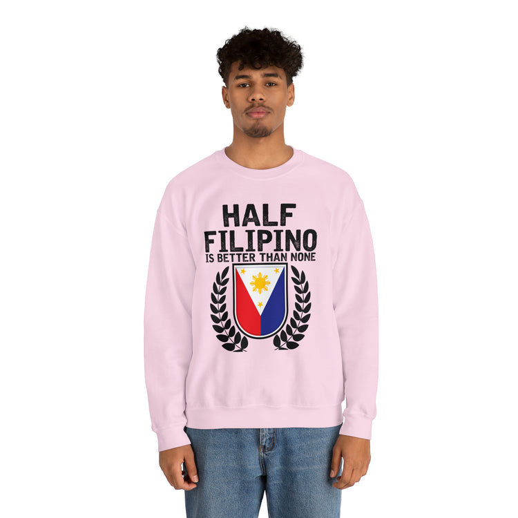 Novelty Half Filipino Is Betters Than None Pinoy Pride Lover Unisex Crewneck Sweatshirt