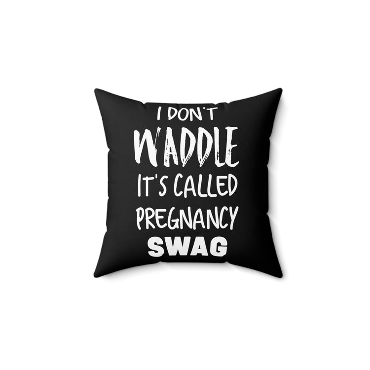 I Don't Waddle It's Called Pregnancy Swag Baby Bump Spun Polyester Square Pillow