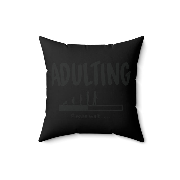 Humorous Adulting Loading Please Wait Spun Polyester Square Pillow