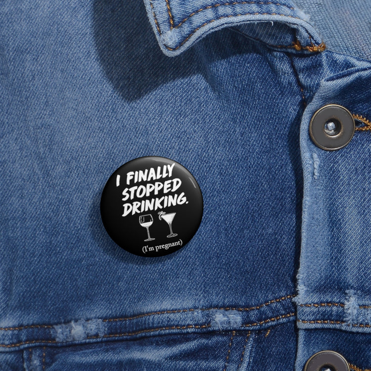 I Finally Stopped Drinking Wine Future Mom T-shirt Custom Pin Buttons