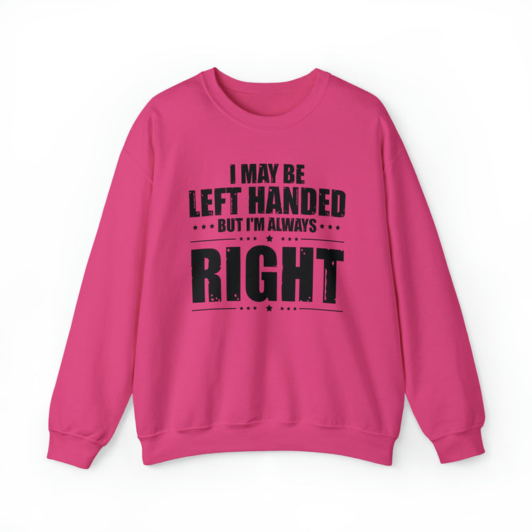 Novelty Left Handed But I'm Right Sarcasm Humorous Unisex Crewneck Sweatshirt