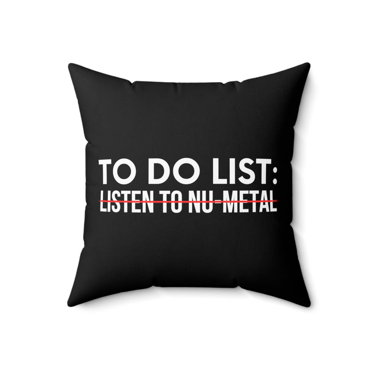 Funny Saying To Do List Listen To Nu-Metal Women Men Gag Novelty Sarcastic To Do List Listen To Nu-Metal Spun Polyester Square Pillow